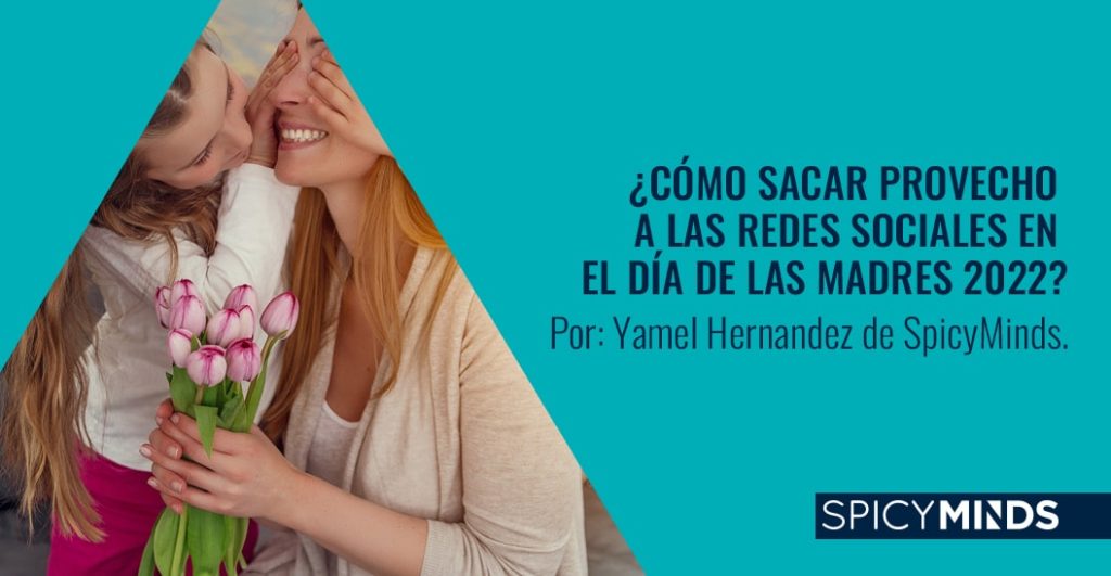 ¿Cómo sacar provecho a las Redes Sociales en el Día de las Madres 2022?