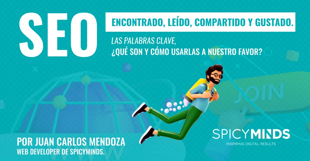 SEO: encontrado, leído, compartido y gustado. Las palabras clave, ¿qué son y cómo usarlas a nuestro favor?