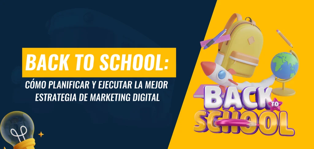 Back to School: Guía esencial para diseñar y ejecutar una estrategia efectiva de marketing digital que maximice el regreso a clases.