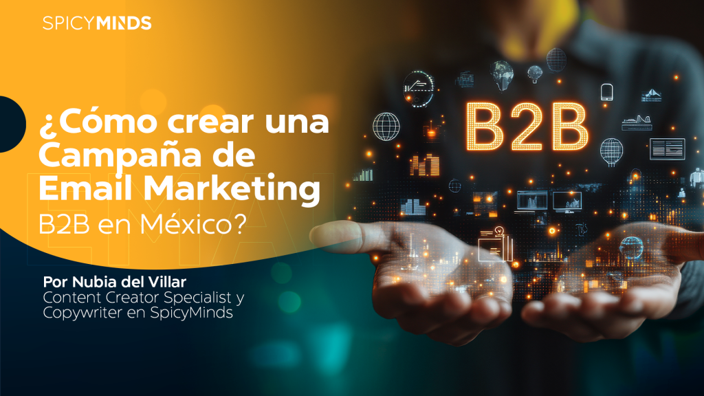 Aprende cómo hacer una campaña de email marketing exitosa para el sector B2B de México aprovechando la automatización, segmentación y personalización.