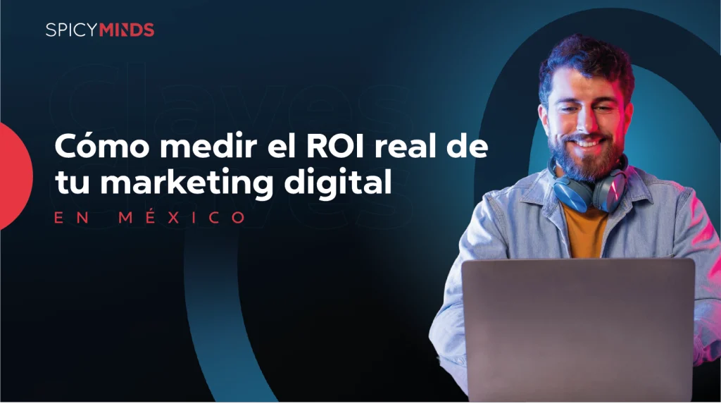 Cómo medir el ROI real de tu marketing digital en México
