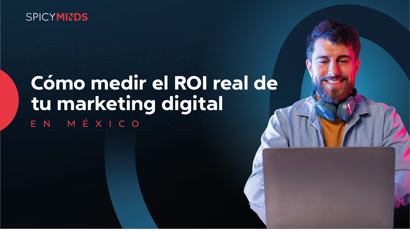 Cómo medir el ROI real de tu marketing digital en México